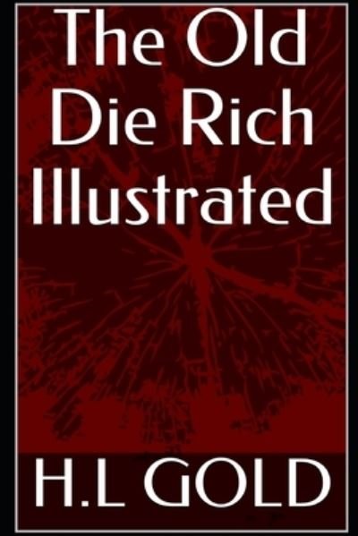 Cover for H L Gold · The Old Die Rich Illustrated (Paperback Bog) (2021)
