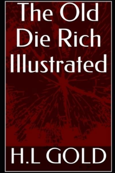 Cover for H L Gold · The Old Die Rich Illustrated (Taschenbuch) (2021)