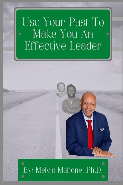 Cover for Melvin Mahone · Use Your Past To Make You An Effective Leader (Paperback Book) (2021)