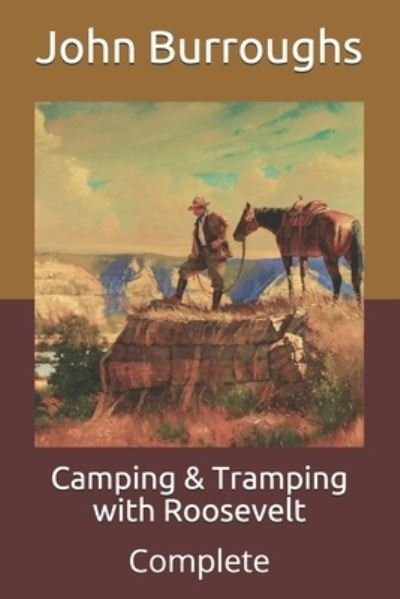 Camping & Tramping with Roosevelt: Complete - John Burroughs - Książki - Independently Published - 9798711432777 - 21 lutego 2021