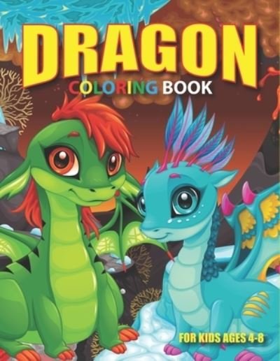 Cover for Lal Kala Press · Dragon Coloring Book For Kids: Funny Cute Dragons coloring book Adorable Dragon Babies, Cute Fantasy Creatures, and Hilarious for Toddlers, Preschoolers, little girls, boys and Kids of All Ages (Paperback Book) (2021)