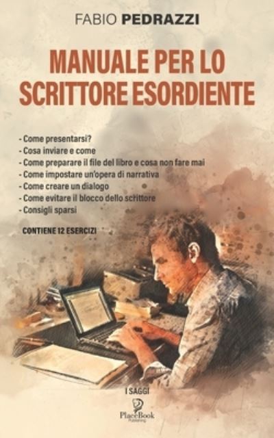 Cover for Fabio Pedrazzi · Manuale Per Lo Scrittore Esordiente: Manuale per aiutare gli autori esordienti a imparare a scrivere in maniera professionale - I Saggi (Pocketbok) (2021)