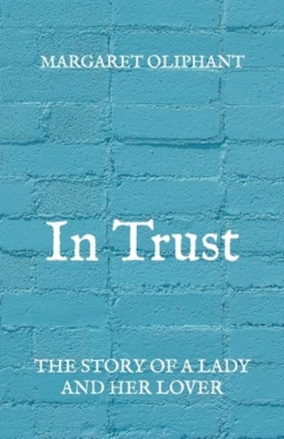 In Trust - Margaret Oliphant - Książki - Independently Published - 9798732165777 - 9 kwietnia 2021