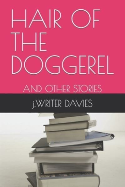 Cover for J Writer Davies · Hair of the Doggerel: And Other Stories (Pocketbok) (2021)