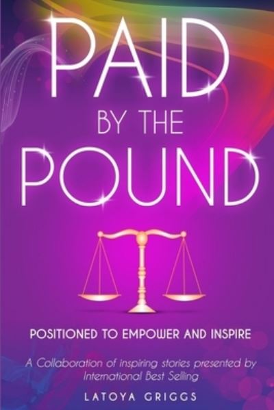 Cover for Latoya Griggs · Paid By the Pound: Positioned to Empower and Inspire (Paperback Book) (2022)