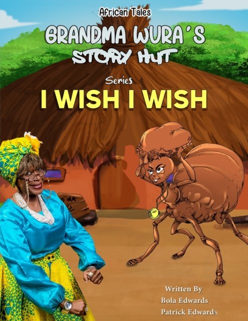 Patrick Edwards · I Wish I Wish - Grandma Wura' Story Hut (Paperback Book) (2022)