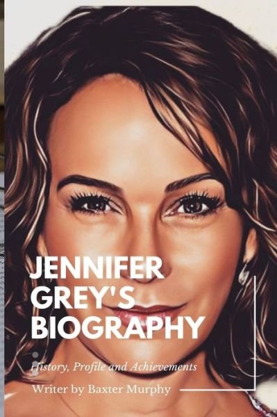 Cover for Baxter Murphy · Jennifer Grey Memoir: History, Profile and Achievements of Jennifer Grey (Paperback Book) (2022)