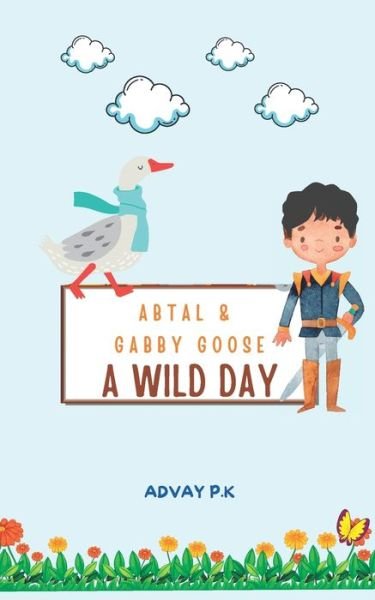 Cover for Advay P K · Abtal and Gabby Goose - A Wild Day! - Abtal &amp; Gabby Goose Adventures (Pocketbok) (2022)