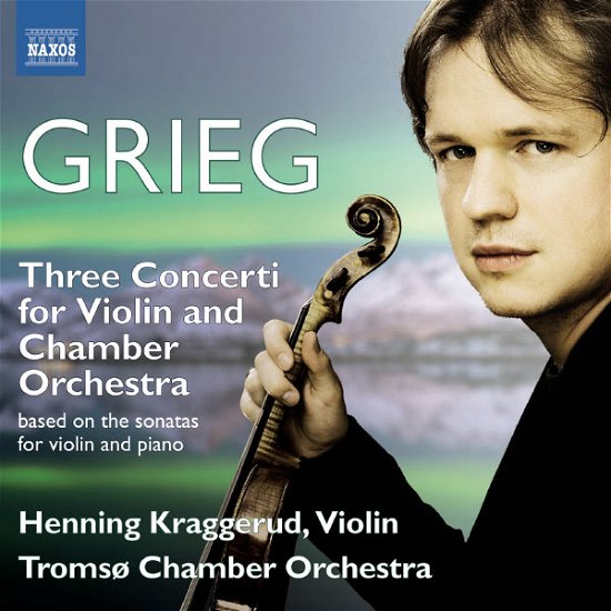 Three Violin Sonatas - Grieg / Kraggerud / Tromso Chamber Orchestra - Musik - NAXOS - 0747313313778 - 28. maj 2013