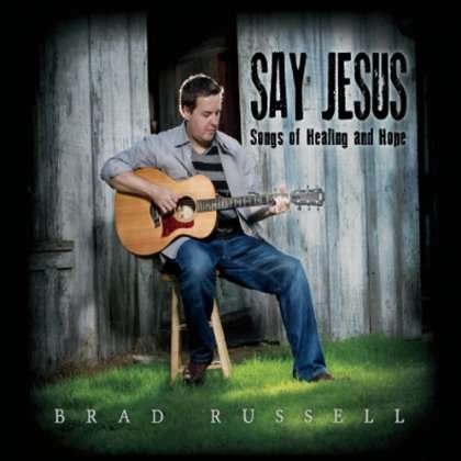 Cover for Brad Russell · Say Jesus: Songs of Healing &amp; Hope (CD) (2012)