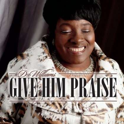 Cover for D. Williams · Give Him Praise (CD) (2013)