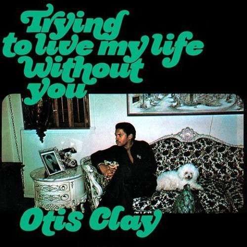 Cover for Otis Clay · Trying to Live My Life Without You (CD) (2014)