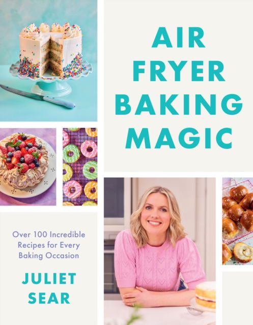 Cover for Juliet Sear · Air Fryer Baking Magic: 100 Incredible Recipes for Every Baking Occasion (Hardcover Book) (2024)