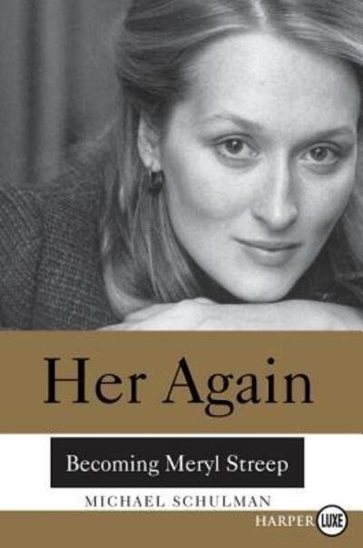 Cover for Michael Schulman · Her again becoming Meryl Streep (Book) [First HarerLuxe edition. edition] (2016)