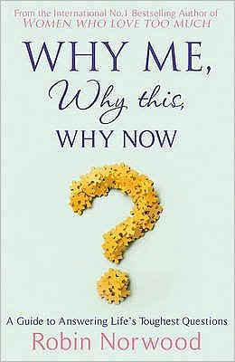 Cover for Robin Norwood · Why Me, Why This, Why Now?: A Guide to Answering Life's Toughest Questions (Paperback Book) (2009)