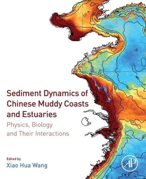 Sediment Dynamics of Chinese Muddy Coasts and Estuaries: Physics, Biology and their Interactions - Wang - Kirjat - Elsevier Science Publishing Co Inc - 9780128119778 - maanantai 29. lokakuuta 2018