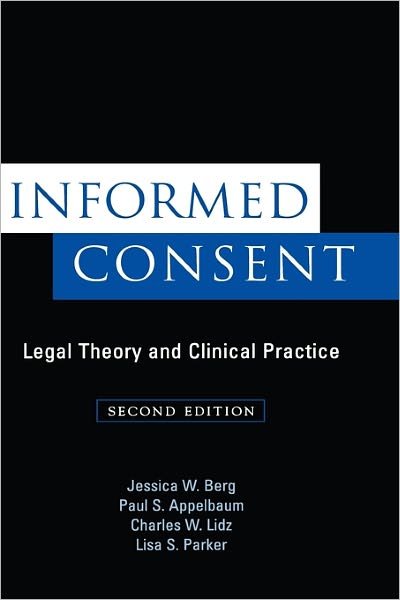 Cover for Berg, Jessica W. (Assistant Professor of Law and Bioethics, Assistant Professor of Law and Bioethics, Case Western Reserve Unviersity, Schools of Law and Medicine) · Informed Consent: Legal Theory and Clinical Practice (Hardcover bog) [2 Revised edition] (2001)