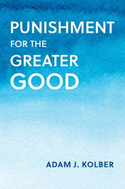 Punishment for the Greater Good - Studies in Penal Theory and Philosophy - Kolber, Adam J. (Professor of Law, Professor of Law, Brooklyn Law School) - Książki - Oxford University Press Inc - 9780197672778 - 24 maja 2024