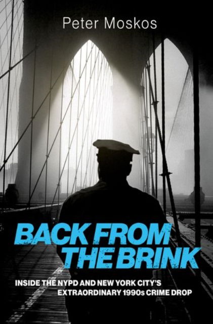 Back from the Brink: Inside the NYPD and New York City's Extraordinary 1990s Crime Drop - Moskos, Peter (Professor in the Department of Law, Police Science, and Criminal Justice Administration, Professor in the Department of Law, Police Science, and Criminal Justice Administration, John Jay College of Criminal Justice) - Böcker - Oxford University Press Inc - 9780197797778 - 12 april 2025