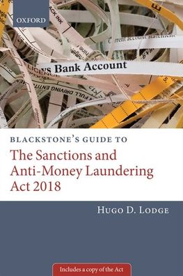 Cover for Lodge, Hugo (Barrister, Barrister, 30 Park Place Chambers) · Blackstone's Guide to the Sanctions and Anti-Money Laundering Act 2018 - Blackstone's Guides (Paperback Book) (2020)