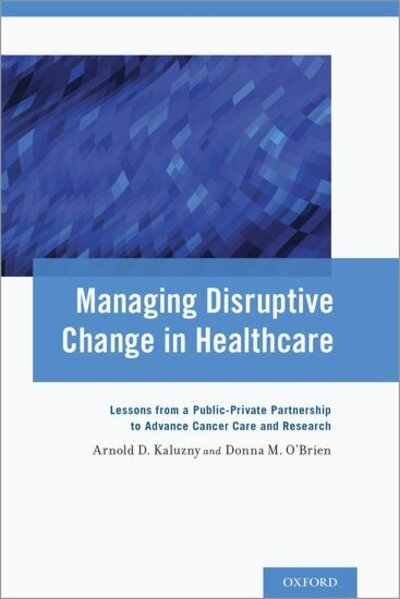 Cover for Managing Disruptive Change in Healthcare: Lessons from a Public-Private Partnership to Advance Cancer Care and Research (Paperback Bog) (2015)