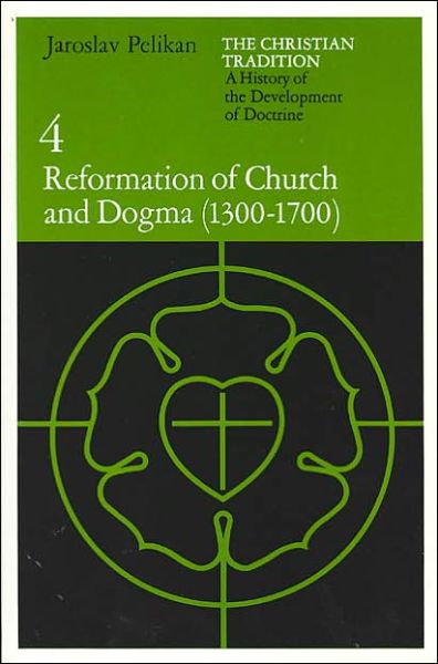 Cover for Jaroslav Pelikan · The Christian Tradition: A History of the Development of Doctrine, Volume 4: Reformation of Church and Dogma (1300-1700) - Christian DVLPMNT:HIST DEVLPMNT Christian Doctrine CT (Paperback Book) [New edition] (1985)