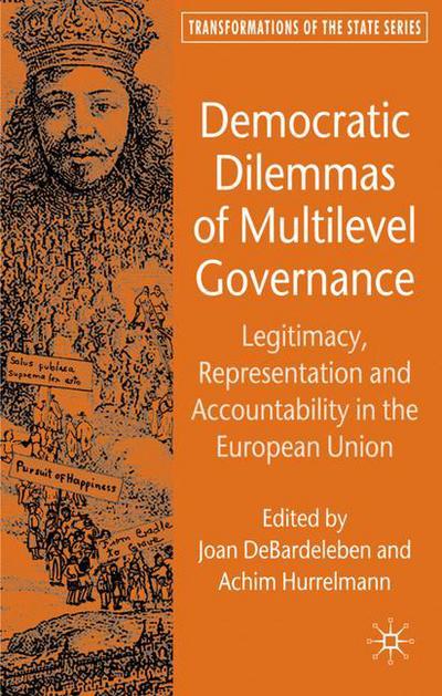 Cover for Joan Debardeleben · Democratic Dilemmas of Multilevel Governance: Legitimacy, Representation and Accountability in the European Union - Transformations of the State (Hardcover Book) (2007)