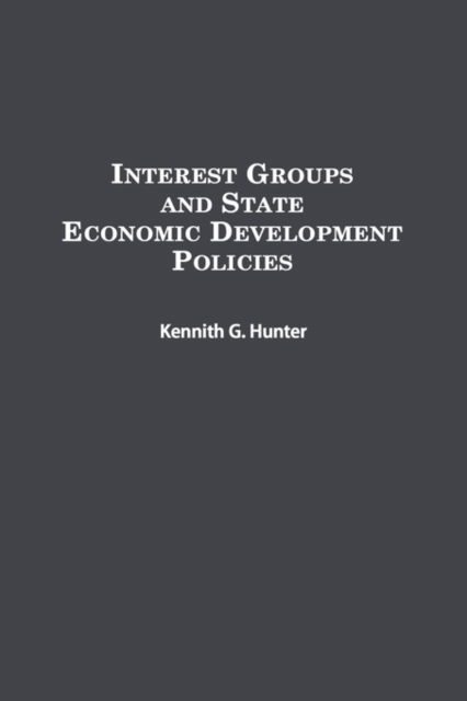 Cover for Kennith G. Hunter · Interest Groups and State Economic Development Policies (Hardcover Book) (1999)