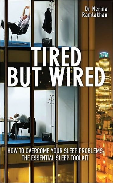 Tired But Wired: How to Overcome Your Sleep Problems - The Essential Sleep Toolkit - Dr Nerina Ramlakhan - Kirjat - Profile Books Ltd - 9780285638778 - lauantai 1. toukokuuta 2010