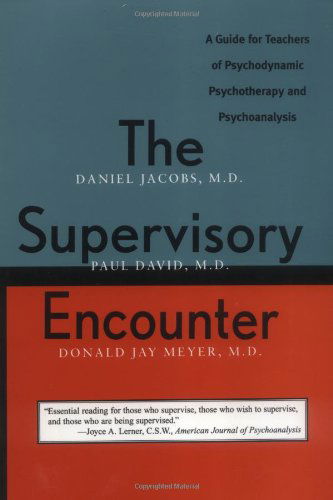 The Supervisory Encounter: A Guide for Teachers of Psychodynamic Psychotherapy and Psychoanalysis - Daniel Jacobs - Books - Yale University Press - 9780300072778 - November 3, 1997