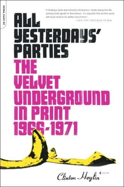 All Yesterdays' Parties: The Velvet Underground in Print, 1966-1971 - Clinton Heylin - Kirjat - Hachette Books - 9780306814778 - tiistai 28. helmikuuta 2006