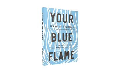 Cover for Jennifer Fulwiler · Your Blue Flame: Drop the Guilt and Do What Makes You Come Alive (Hardcover Book) (2020)