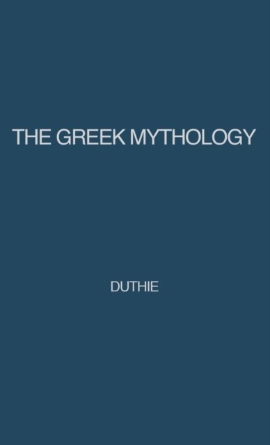The Greek Mythology: A Reader's Handbook - Alexander Duthie - Books - ABC-CLIO - 9780313210778 - May 7, 1979