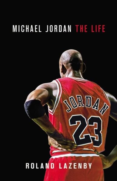 Cover for Roland Lazenby · Michael Jordan: the Life (Hardcover Book) (2014)