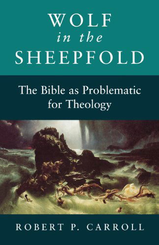 Wolf in the Sheepfold: Bible as Problematic for Theology - Robert P. Carroll - Books - SCM Press - 9780334026778 - March 1, 1997