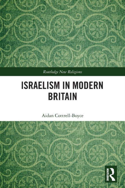 Cover for Aidan Cottrell-Boyce · Israelism in Modern Britain - Routledge New Religions (Paperback Book) (2022)