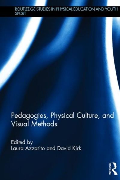 Cover for Laura Azzarito · Pedagogies, Physical Culture, and Visual Methods - Routledge Studies in Physical Education and Youth Sport (Hardcover Book) (2013)