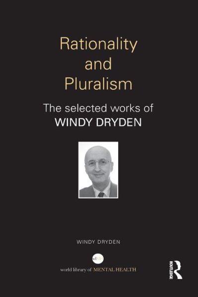 Cover for Dryden, Windy (Goldsmiths, University of London, UK) · Rationality and Pluralism: The selected works of Windy Dryden - World Library of Mental Health (Paperback Book) (2015)