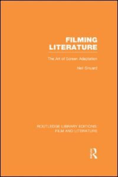 Cover for Neil Sinyard · Filming Literature: The Art of Screen Adaptation - Routledge Library Editions: Film and Literature (Hardcover bog) (2013)