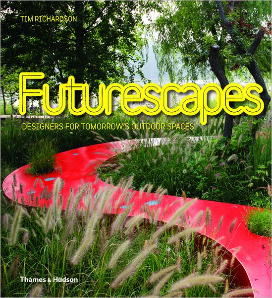 Cover for Tim Richardson · Futurescapes: Designers for Tomorrow's Outdoor Spaces (Hardcover Book) (2011)