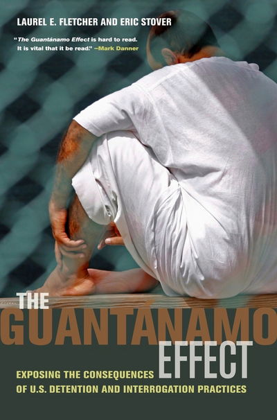 Cover for Laurel Emile Fletcher · The Guantanamo Effect: Exposing the Consequences of U.S. Detention and Interrogation Practices (Paperback Book) (2009)