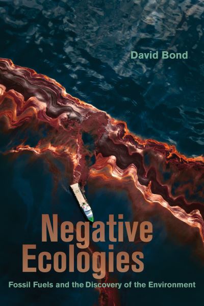 Cover for David Bond · Negative Ecologies: Fossil Fuels and the Discovery of the Environment (Hardcover Book) (2022)