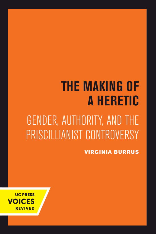 Virginia Burrus · The Making of a Heretic: Gender, Authority, and the Priscillianist Controversy - Transformation of the Classical Heritage (Hardcover Book) (2024)