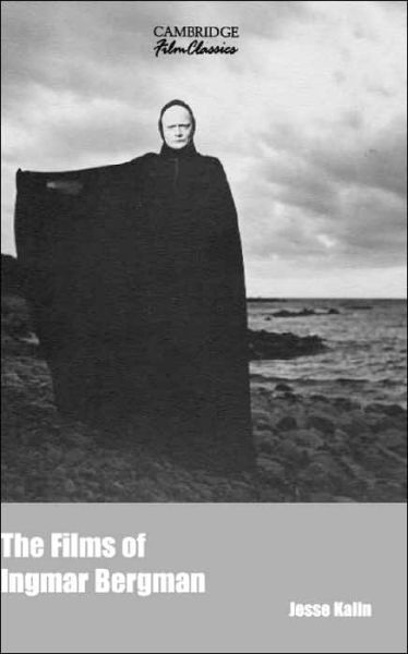 Cover for Kalin, Jesse (Vassar College, New York) · The Films of Ingmar Bergman - Cambridge Film Classics (Paperback Book) (2003)