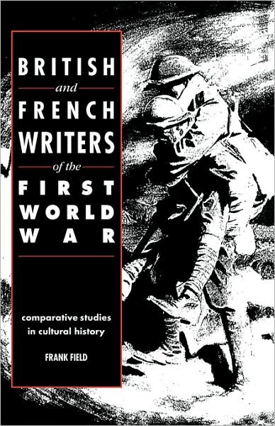 Cover for Frank Field · British and French Writers of the First World War: Comparative Studies in Cultural History (Hardcover bog) (1991)