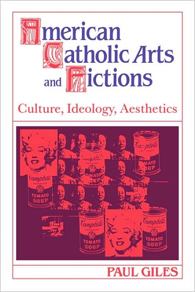 Cover for Paul Giles · American Catholic Arts and Fictions: Culture, Ideology, Aesthetics - Cambridge Studies in American Literature and Culture (Gebundenes Buch) (1992)