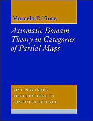 Cover for Fiore, Marcelo P. (University of Edinburgh) · Axiomatic Domain Theory in Categories of Partial Maps - Distinguished Dissertations in Computer Science (Paperback Book) (2004)