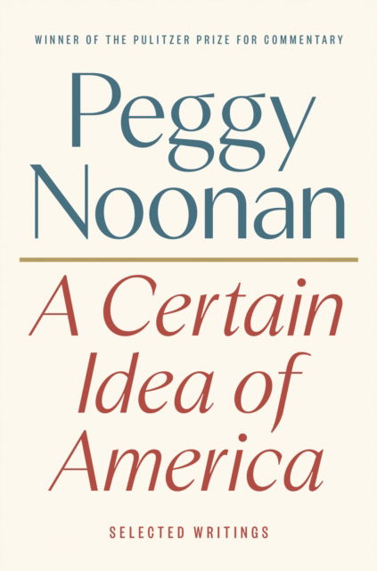 Cover for Peggy Noonan · A Certain Idea of America: Selected Writings (Hardcover Book) (2024)