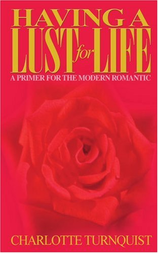 Cover for Charlotte Turnquist · Having a Lust for Life: a Primer for the Modern Romantic (Paperback Book) (2000)