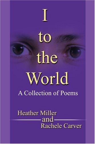 Cover for Rachele Carver · I to the World: a Collection of Poems (Paperback Book) (2002)